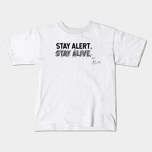 Stay Alert. Stay Alive. Kids T-Shirt by We're Alive